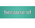 BECAUSE OF