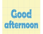 GOOD AFTERNOON