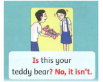 IS  THIS  YOUR  TEDDY  BEAR?  - NO, IT ISN