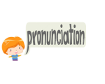 PRONUNCIATION 