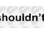 shouldn’t = should not