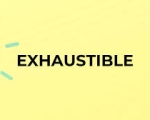 EXHAUSTIBLE 