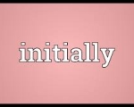 INITIALLY