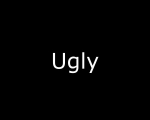 UGLY