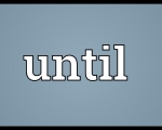 UNTIL
