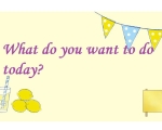 WHAT DO YOU WANT TO DO TODAY?