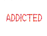 ADDICTED