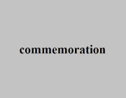 COMMEMORATION (N)