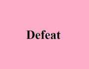 DEFEAT - DEFEATED - DEFEATED