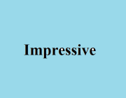 IMPRESSIVE (ADJ.)