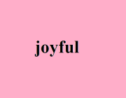 JOYFUL (ADJ.)