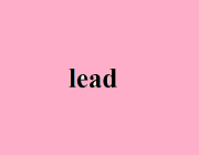 TO LEAD - LEAD - LEAD