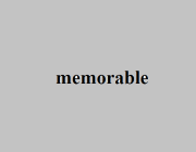 MEMORABLE (ADJ.)
