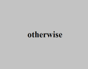 OTHERWISE (ADV.)