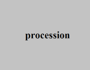 PROCESSION (N)
