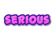 SERIOUS